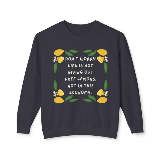Crewneck Sweatshirt — “Don’t Worry, Life Is Not Giving Out Free Lemons” Lemon Graphic