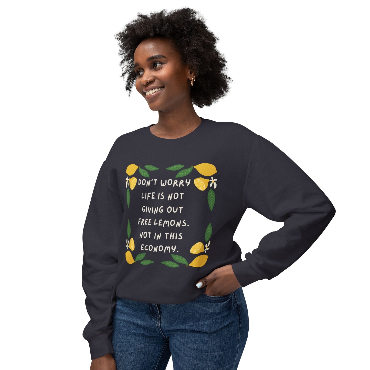 Crewneck Sweatshirt — “Don’t Worry, Life Is Not Giving Out Free Lemons” Lemon Graphic