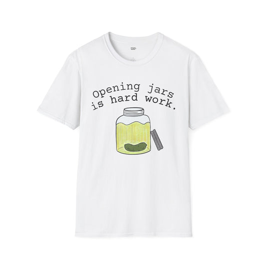 T-Shirt – "Opening Jars Is Hard Work" Funny Pickle Jar Design
